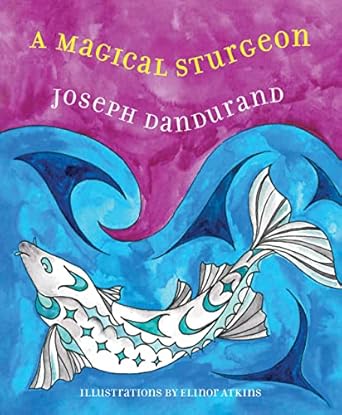 a magical sturgeon 1st edition joseph dandurand ,elinor atkins 0889713901, 978-0889713901