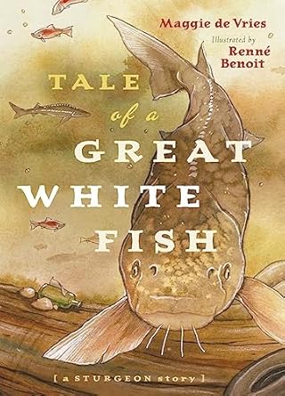 tale of a great white fish a sturgeon story 1st edition maggie de vries ,renne benoit 1553653033,