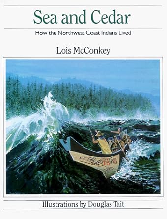 sea and cedar how the northwest coast indians lived 1st edition lois mcconkey ,douglas tait 0888943717,