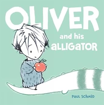 oliver and his alligator 1st edition paul schmid 1423174372, 978-1423174370