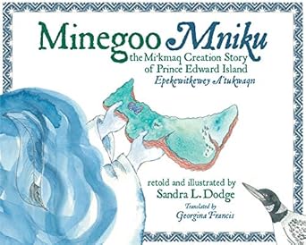 minegoo the mikmaq creation story of prince edward island 1st edition sandra dodge 1927502853, 978-1927502853