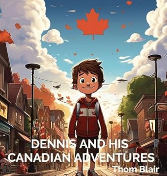 dennis and his canadian adventures 1st edition thom blair 1088049842, 978-1088049846