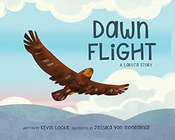 dawn flight a lakota story 1st edition kevin locke ,jessika von innerebner 0993869424, 978-0993869426