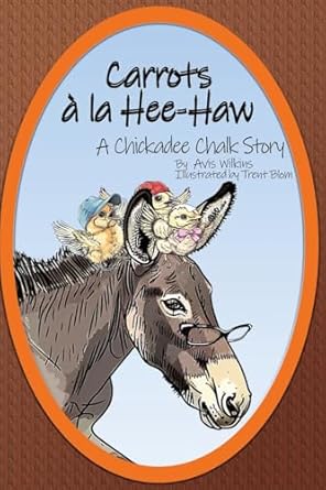 carrots a la hee haw a chickadee chalk story 1st edition avis wilkins ,trent blom 1763500977, 978-1763500976