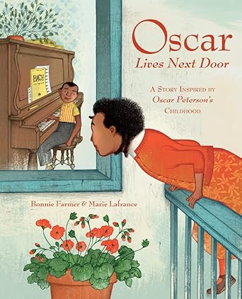 oscar lives next door a story inspired by oscar petersons childhood 1st edition bonnie farmer ,marie lafrance