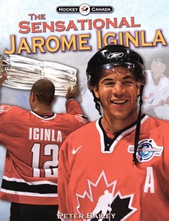 the sensational jarome iginla 1st edition peter bailey 1551682877, 978-1551682877