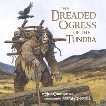 the dreaded ogress of the tundra 1st edition neil christopher ,larry macdougall 1927095794, 978-1927095799