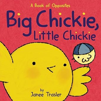 big chickie little chickie a book of opposites 1st edition janee trasler 0062342312, 978-0062342317