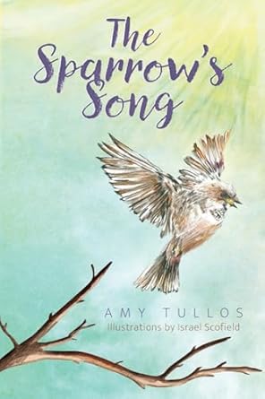 the sparrows song 1st edition amy tullos ,israel scofield 1646458850, 978-1646458851