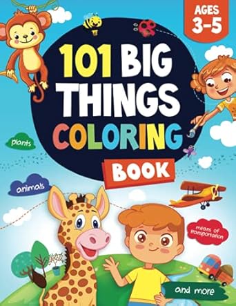 101 big things coloring book for kids ages 3 5 101 fun coloring pages with a plenty of big things to color