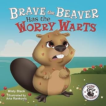 brave the beaver has the worry warts 1st edition misty black ,ana rankovic 1951292219, 978-1951292218