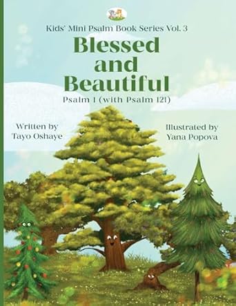 blessed and beautiful an inspirational christian book for kids about psalm 1 and psalm 121 with morals about