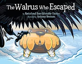 the walrus who escaped 1st edition rachel qitsualik tinsley ,sean qitsualik tinsley ,anthony brennan