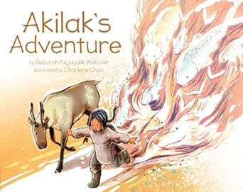 akilaks adventure 1st edition deborah kigjugalik webster ,charlene chua 1772271233, 978-1772271232