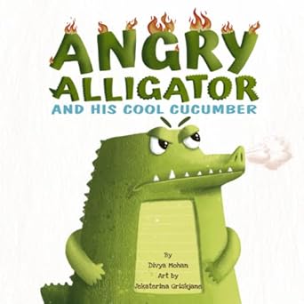 angry alligator and his cool cucumber a book about anger for kids 1st edition divya mohan ,jekaterina