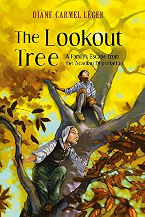 the lookout tree a familys escape from the acadian deportation 1st edition diane carmel leger 1771087803,