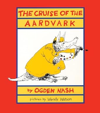 the cruise of the aardvark 1st edition ogden nash ,wendy watson 087131570x, 978-0871315700