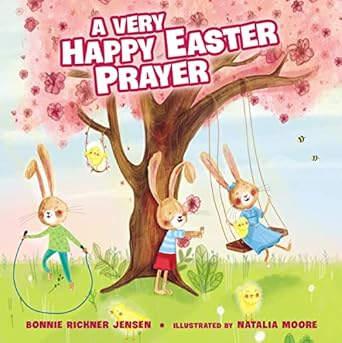 a very happy easter prayer an easter and springtime prayer book for kids 1st edition bonnie rickner jensen