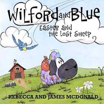 wilford and blue easter and the lost sheep an easter book for kids 1st edition rebecca mcdonald ,james
