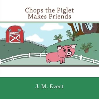 chops the piglet makes friends 1st edition j m evert ,betty epperly ,leah sienkowski 1977715346,
