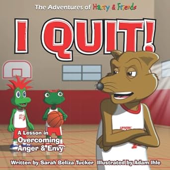 i quit a childrens book with a lesson in overcoming anger and envy 1st edition sarah beliza tucker ,adam ihle