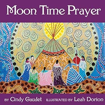 moon time prayer 1st edition cindy gaudet ,leah dorion 1775223140, 978-1775223146