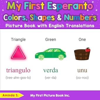 my first esperanto colors shapes and numbers picture book with english translations 1st edition aminda s