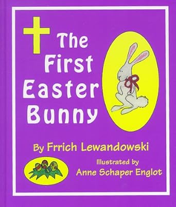the first easter bunny 1st edition frrich lewandowski ,anne schaper englot 0964643928, 978-0964643925