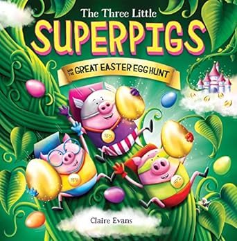 three little superpigs and the great easter egg hunt 1st edition claire evans 1338875841, 978-1338875843