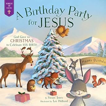 a birthday party for jesus god gave us christmas to celebrate his birth 1st edition susan jones ,lee holland
