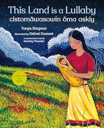 this land is a lullaby / cistomawasowin oma askiy 1st edition tonya simpson ,delree dumont ,dorothy thunder