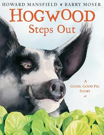 hogwood steps out a good good pig story 1st edition howard mansfield ,barry moser 1596432691, 978-1596432697
