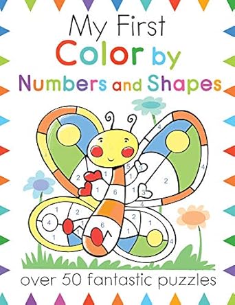 my first color by numbers and shapes a connect the dots coloring book for kids with 50+ puzzles 1st edition