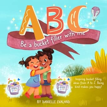 abc be a bucket filler with me bucket filler alphabet inspiring bucket filling ideas 1st edition danielle