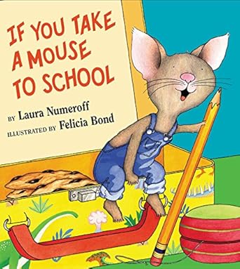 if you take a mouse to school 1st edition laura numeroff ,felicia bond 0060283289, 978-0060283285