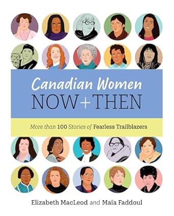 canadian women now and then more than 100 stories of fearless trailblazers 1st edition elizabeth macleod