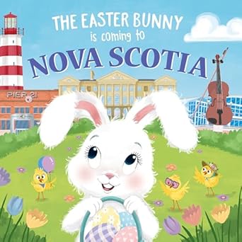 the easter bunny is coming to nova scotia a sweet springtime adventure for toddlers and kids 1st edition eric