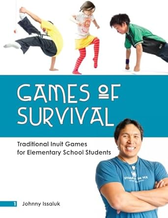 games of survival traditional inuit games for elementary school students 1st edition johnny issaluk ,ed