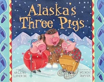 alaskas three pigs 1st edition arlene laverde ,mindy dwyer 1570612293, 978-1570612299