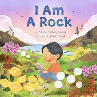 i am a rock 1st edition ashley qilavaq savard ,pelin turgut 1772274755, 978-1772274752