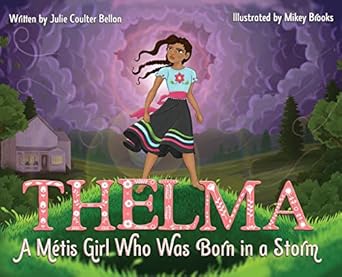 thelma a metis girl who was born in a storm 1st edition julie coulter bellon ,mikey brooks 1736312960,