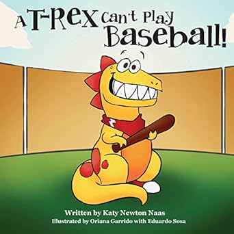 a t rex cant play baseball 1st edition katy newton naas 0998937584, 978-0998937588