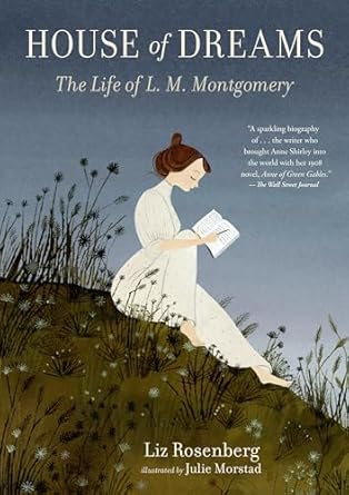 house of dreams the life of l m montgomery 1st edition liz rosenberg ,julie morstad 1536213144, 978-1536213140