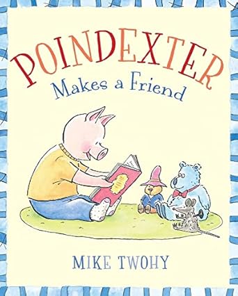 poindexter makes a friend 1st edition mike twohy 1442409657, 978-1442409651