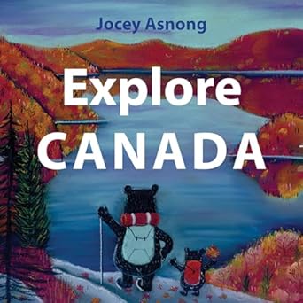 explore canada 1st edition jocey asnong 1771603070, 978-1771603072