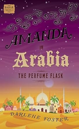 amanda in arabia the perfume flask 1st edition darlene foster 1926760360, 978-1926760360