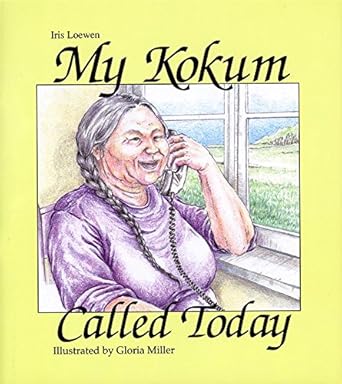 my kokum called today 1st edition iris loewen ,gloria miller 0921827369, 978-0921827368