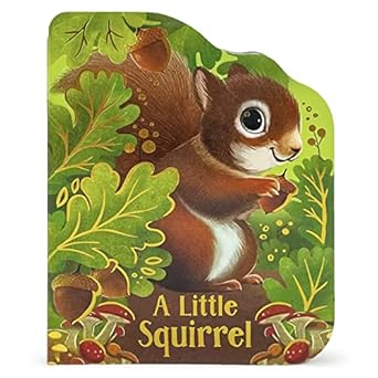 a little squirrel an animal shaped childrens board book ages 1 5 1st edition cottage door press 1646386426,