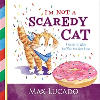 im not a scaredy cat a prayer for when you wish you were brave 1st edition max lucado ,shirley ng benitez