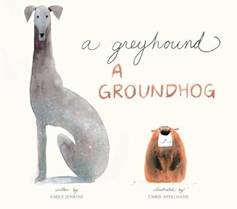 a greyhound a groundhog 1st edition emily jenkins ,chris appelhans 0553498053, 978-0553498059